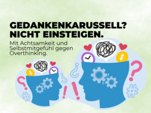Was tun gegen Grübelspiralen? Strategien gegen mentales Overthinking